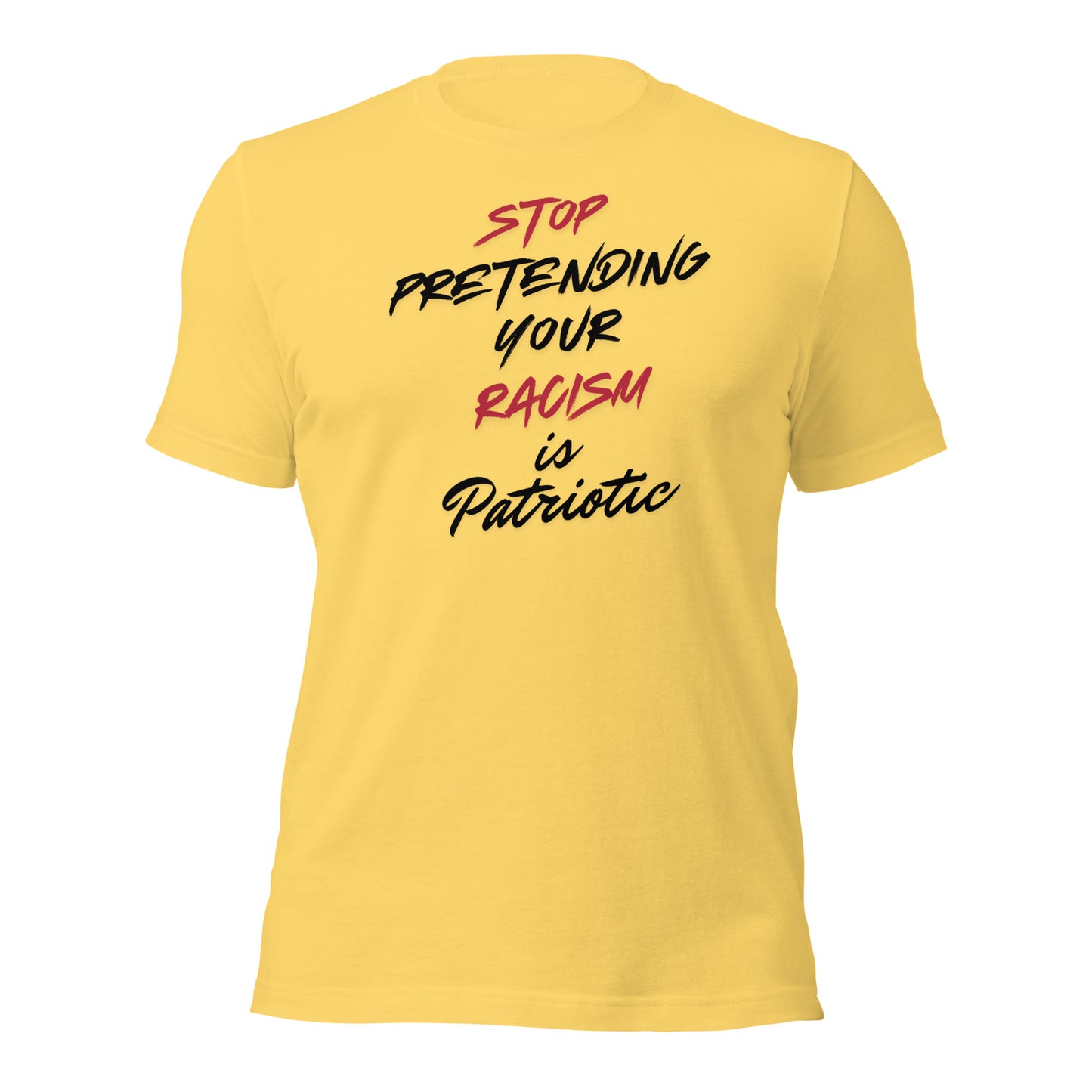 Stop Pretending Your Racism is Patriotic - Unisex T-Shirt Shirts & Tops Woke American Apparel Yellow S