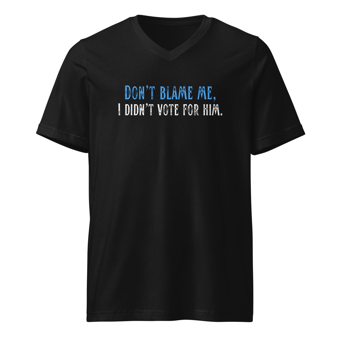 Don’t Blame Me, I Didn’t Vote for Him - Unisex V-Neck T-Shirt Shirts & Tops Woke American Apparel Black S