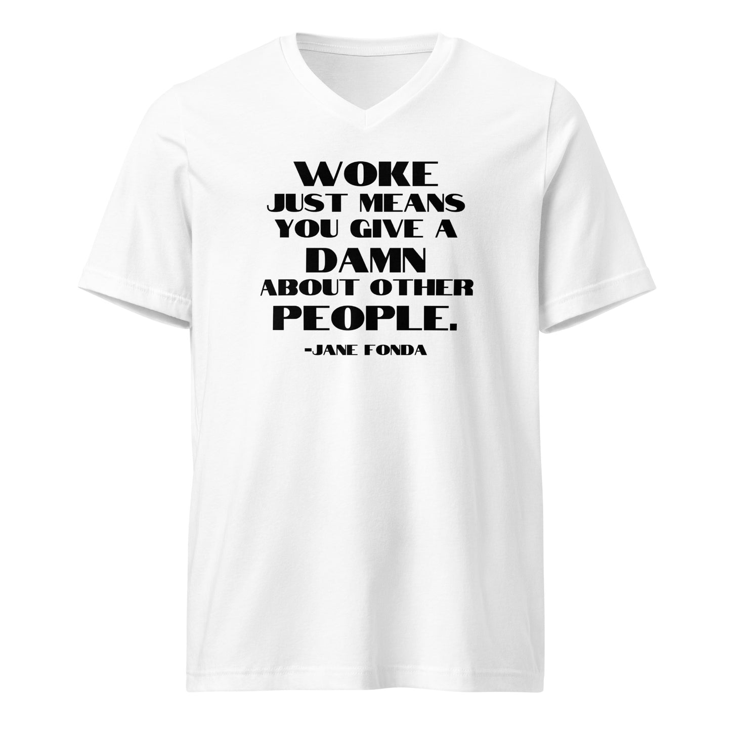 Woke Just Means You Give a Damn About Other People - Unisex V-Neck T-Shirt Shirts & Tops Woke American Apparel White S