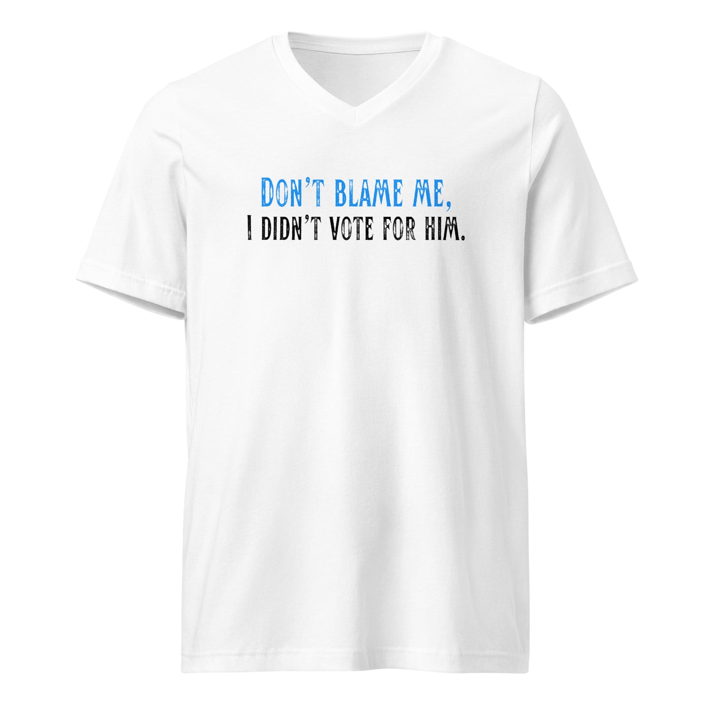 Don’t Blame Me, I Didn’t Vote for Him - Unisex V-Neck T-Shirt Shirts & Tops Woke American Apparel White S
