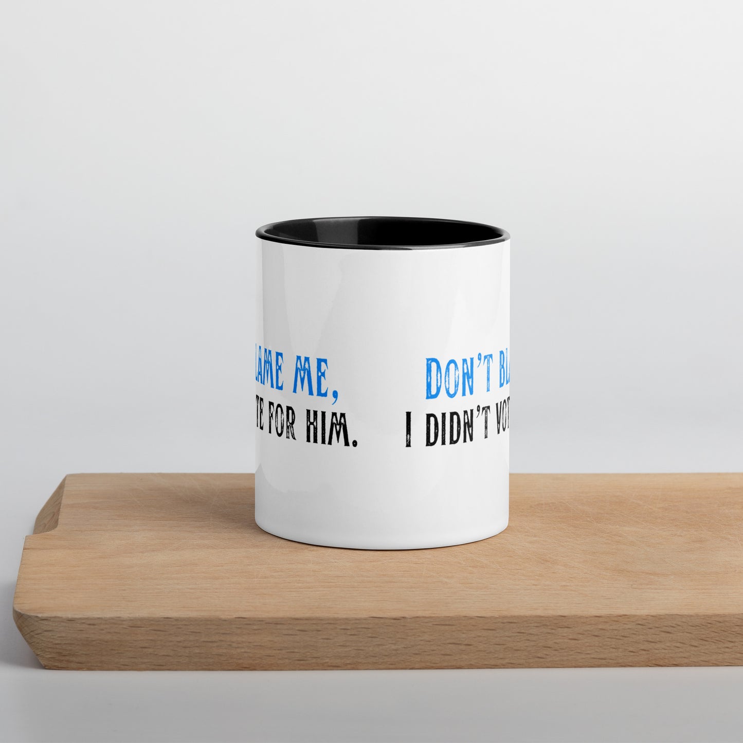 Don’t Blame Me, I Didn’t Vote for Him - Mug Mugs Woke American Apparel