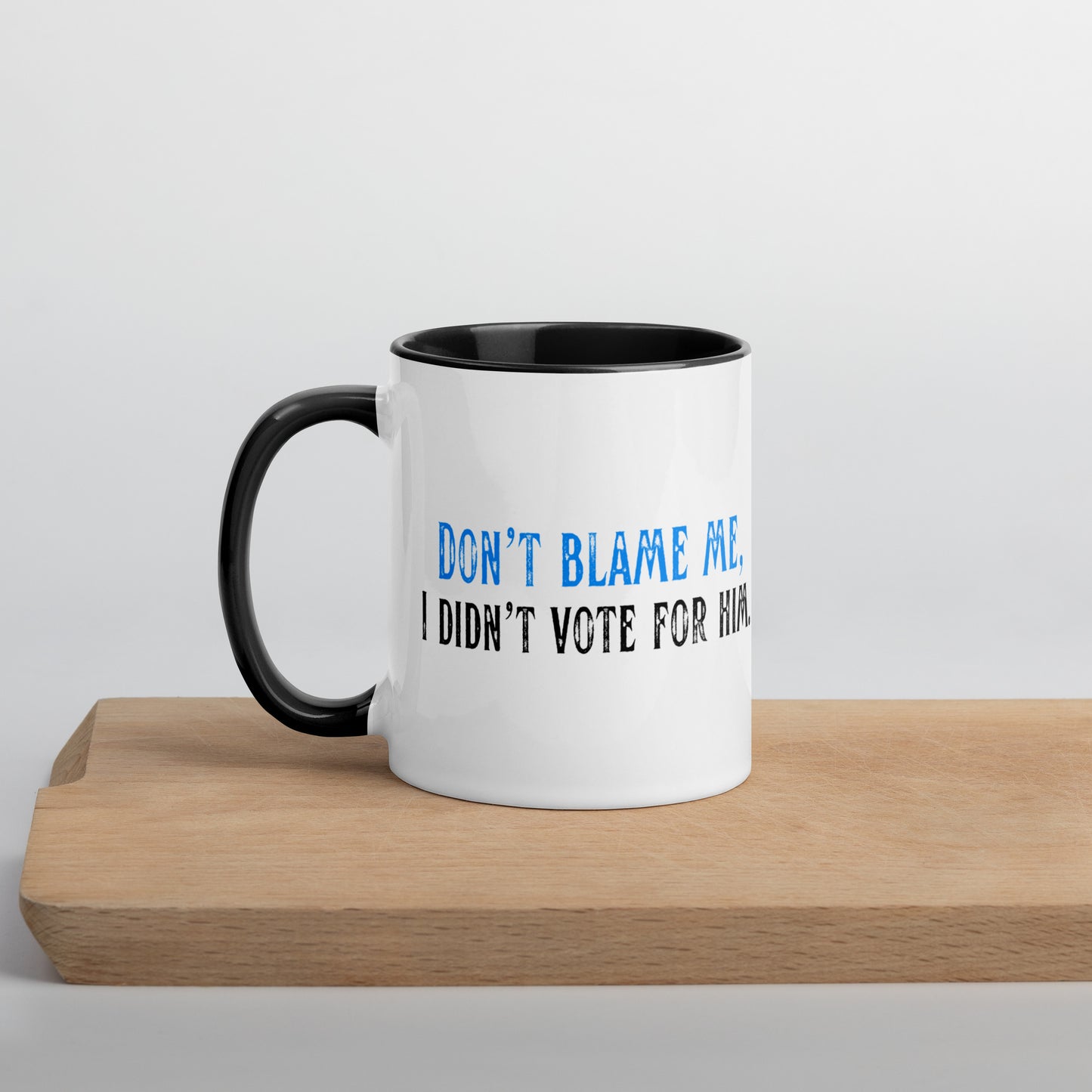 Don’t Blame Me, I Didn’t Vote for Him - Mug Mugs Woke American Apparel 11 oz