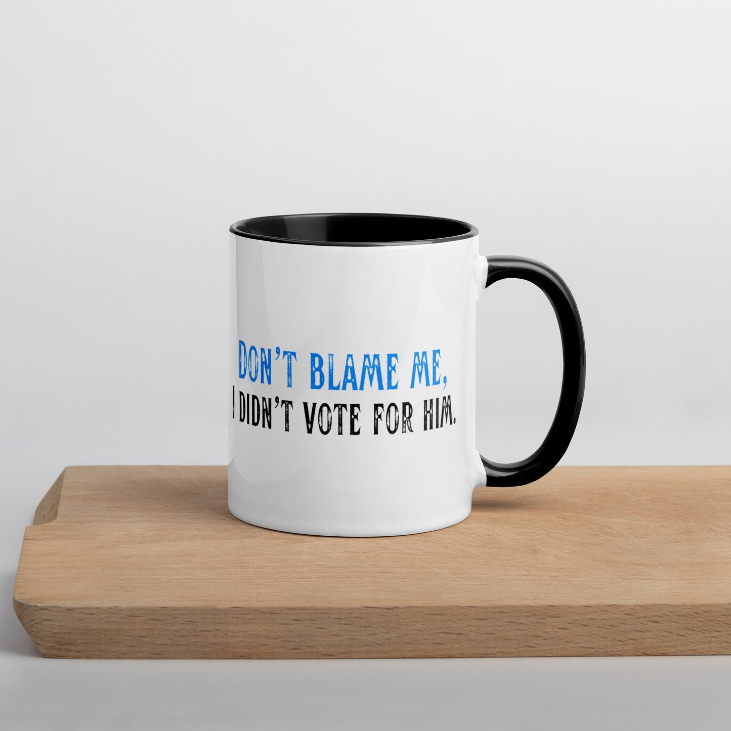 Don’t Blame Me, I Didn’t Vote for Him - Mug Mugs Woke American Apparel