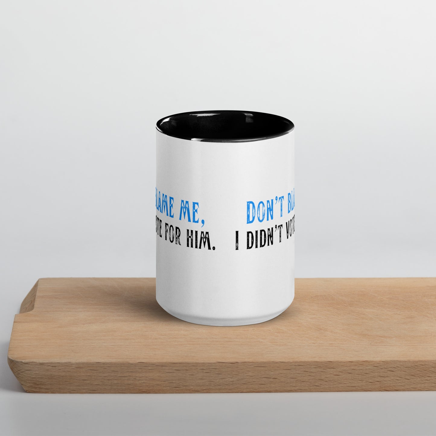 Don’t Blame Me, I Didn’t Vote for Him - Mug Mugs Woke American Apparel