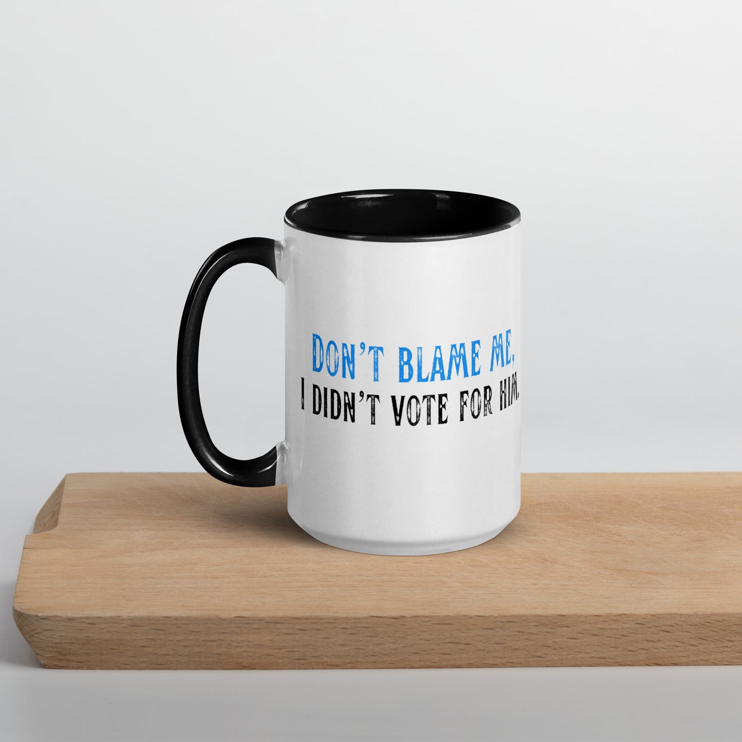 Don’t Blame Me, I Didn’t Vote for Him - Mug Mugs Woke American Apparel 15 oz