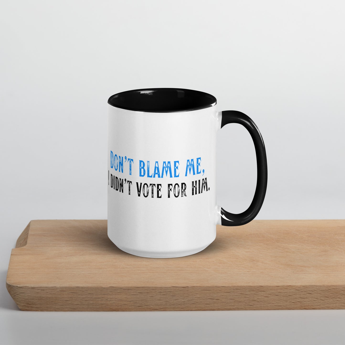 Don’t Blame Me, I Didn’t Vote for Him - Mug Mugs Woke American Apparel