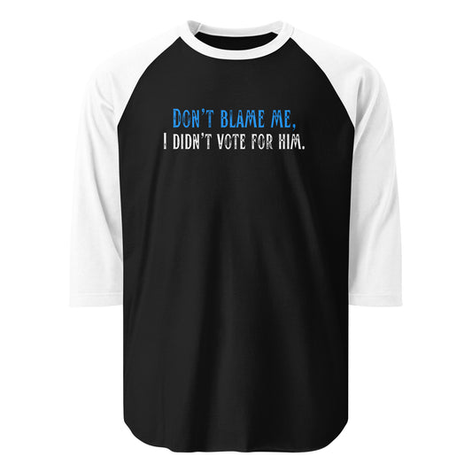Don’t Blame Me, I Didn’t Vote for Him - 3/4 Sleeve Raglan T-Shirt Shirts & Tops Woke American Apparel Black/White XS