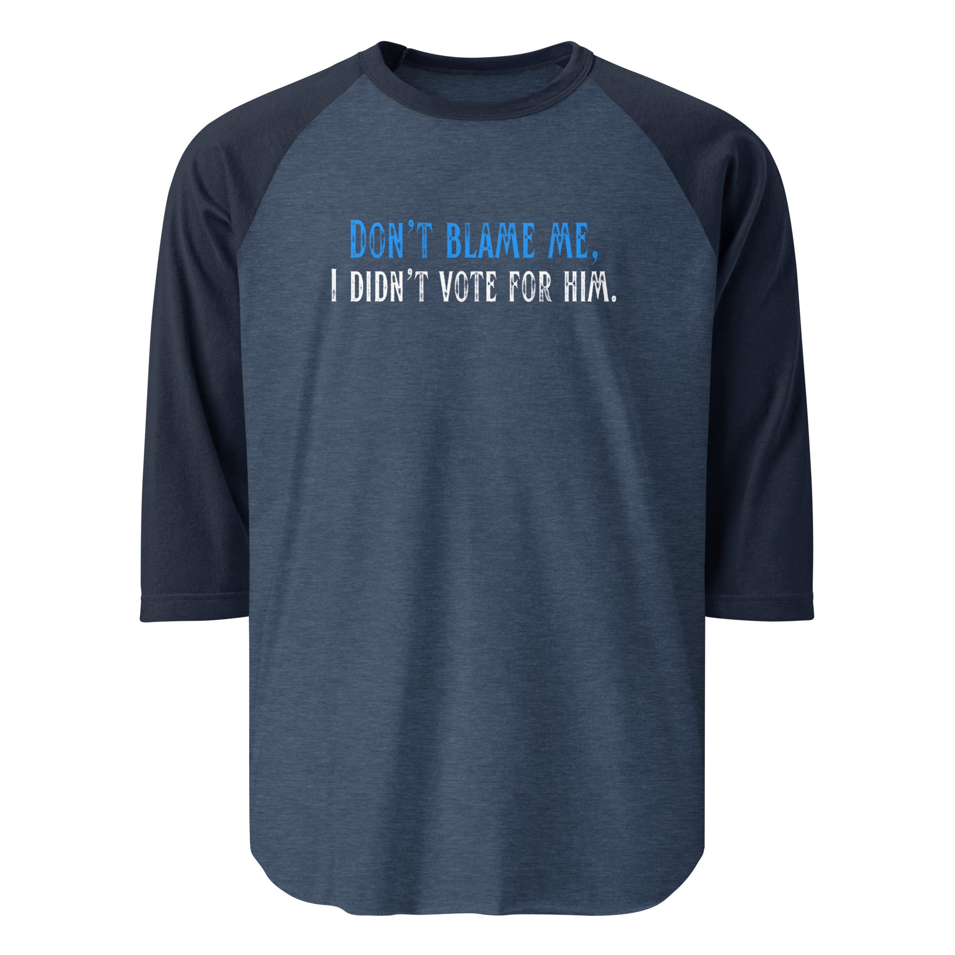 Don’t Blame Me, I Didn’t Vote for Him - 3/4 Sleeve Raglan T-Shirt Shirts & Tops Woke American Apparel Heather Denim/Navy XS