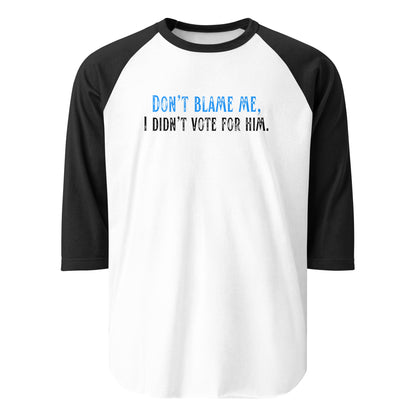 Don’t Blame Me, I Didn’t Vote for Him - 3/4 Sleeve Raglan T-Shirt Shirts & Tops Woke American Apparel White/Black XS