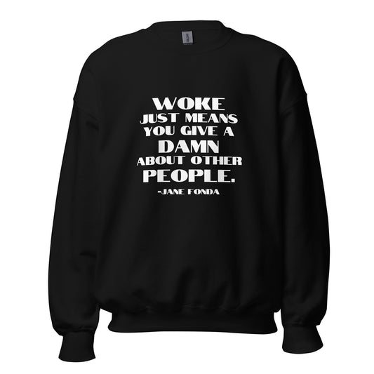 Woke Just Means You Give a Damn About Other People - Unisex Sweatshirt Shirts & Tops Woke American Apparel Black S