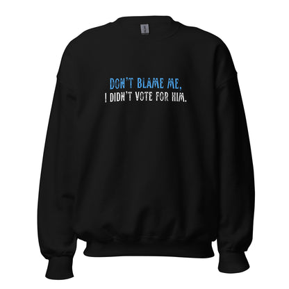 Don’t Blame Me, I Didn’t Vote for Him - Unisex Sweatshirt Shirts & Tops Woke American Apparel Black S