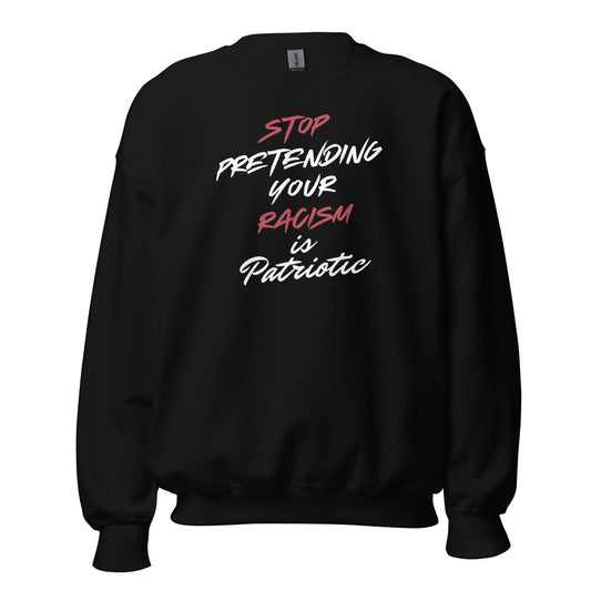 Stop Pretending Your Racism is Patriotic - Unisex Sweatshirt Shirts & Tops Woke American Apparel Black S