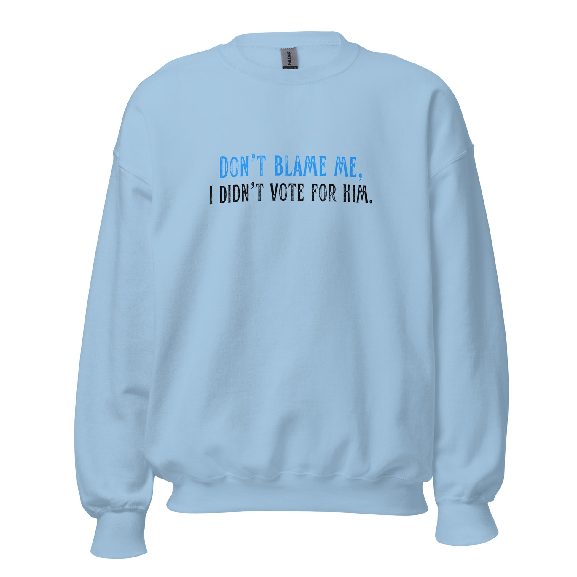 Don’t Blame Me, I Didn’t Vote for Him - Unisex Sweatshirt Shirts & Tops Woke American Apparel Light Blue S