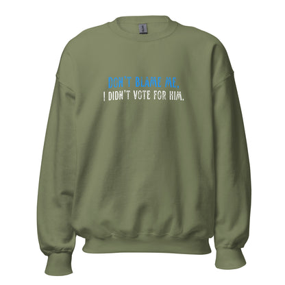 Don’t Blame Me, I Didn’t Vote for Him - Unisex Sweatshirt Shirts & Tops Woke American Apparel Military Green S