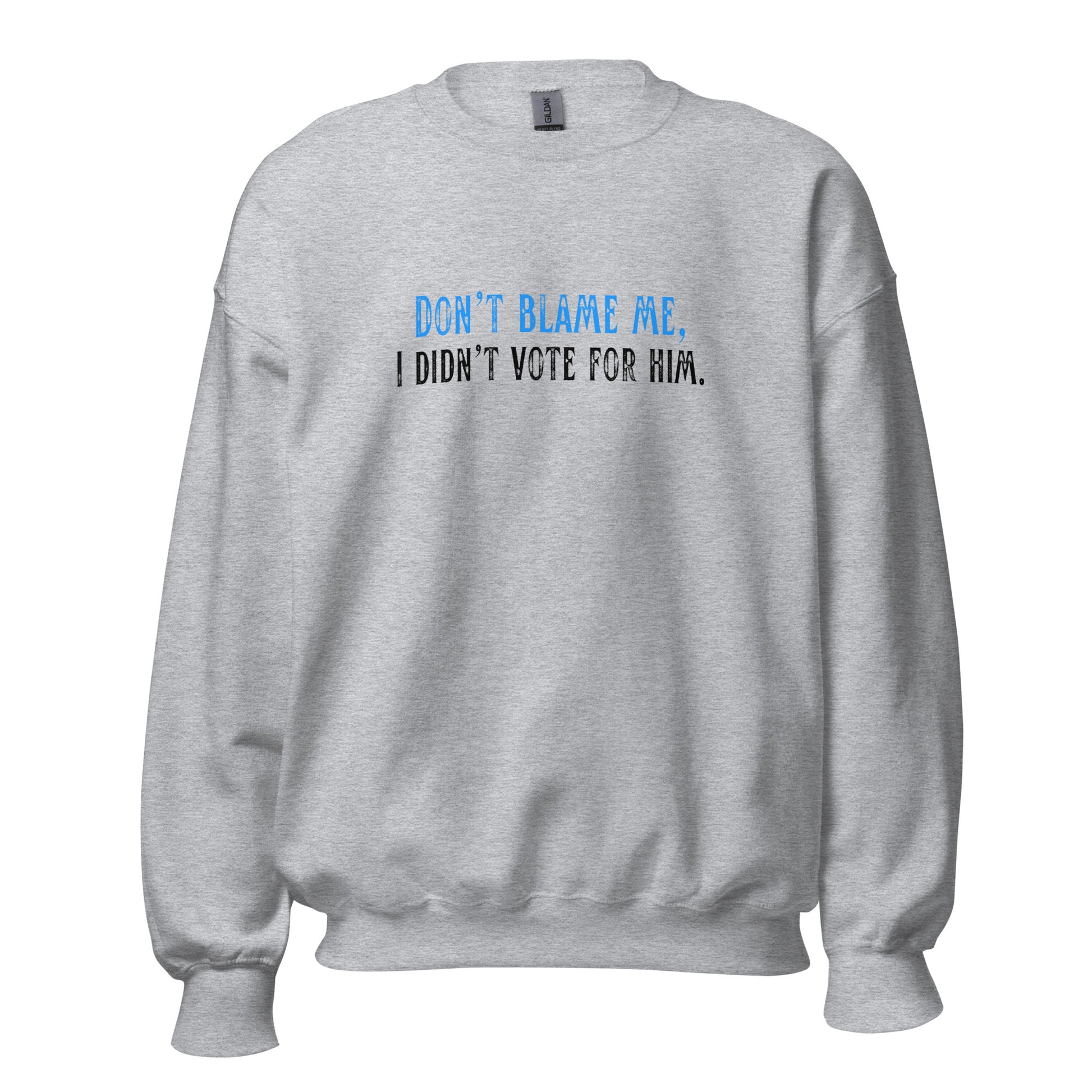 Don’t Blame Me, I Didn’t Vote for Him - Unisex Sweatshirt Shirts & Tops Woke American Apparel Sport Grey S