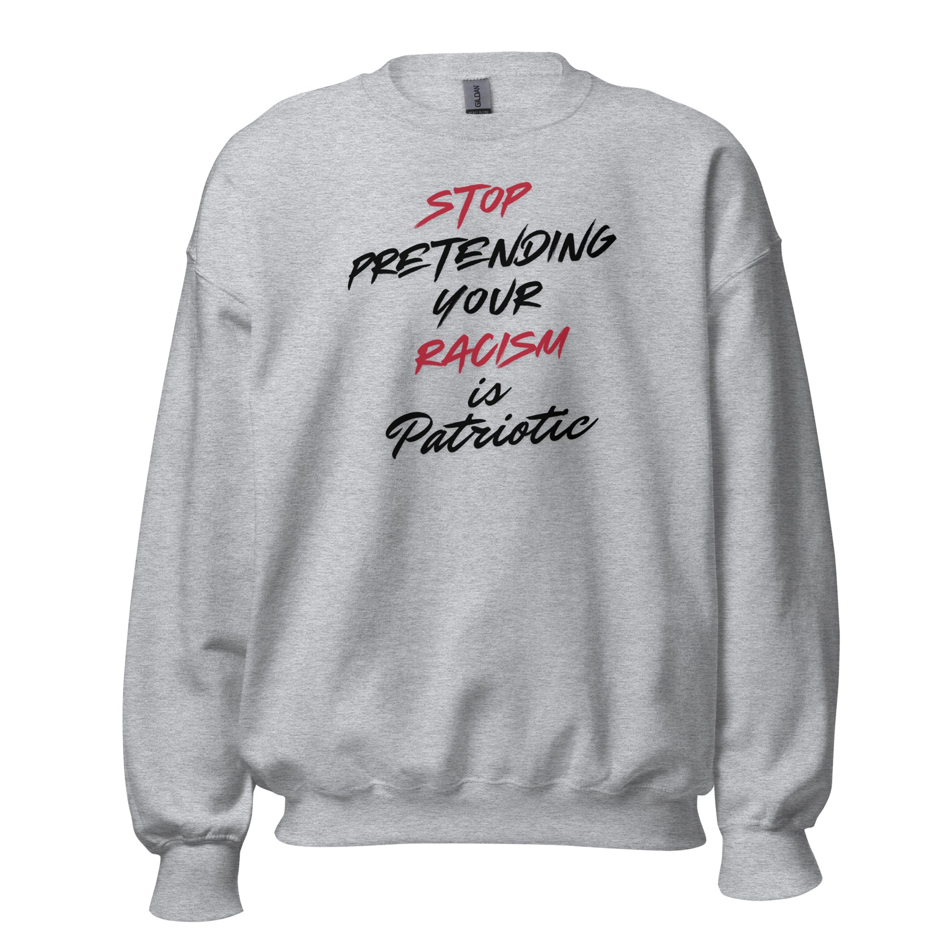 Stop Pretending Your Racism is Patriotic - Unisex Sweatshirt Shirts & Tops Woke American Apparel Sport Grey S