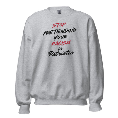 Stop Pretending Your Racism is Patriotic - Unisex Sweatshirt Shirts & Tops Woke American Apparel Sport Grey S