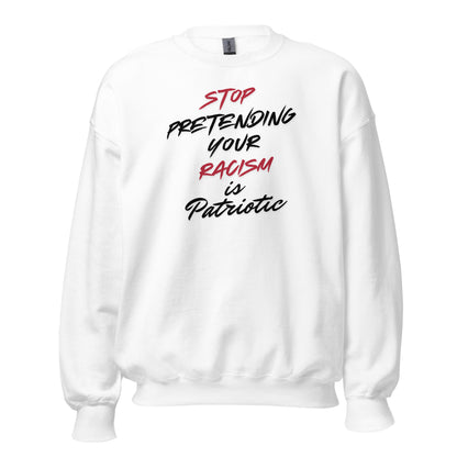 Stop Pretending Your Racism is Patriotic - Unisex Sweatshirt Shirts & Tops Woke American Apparel White S