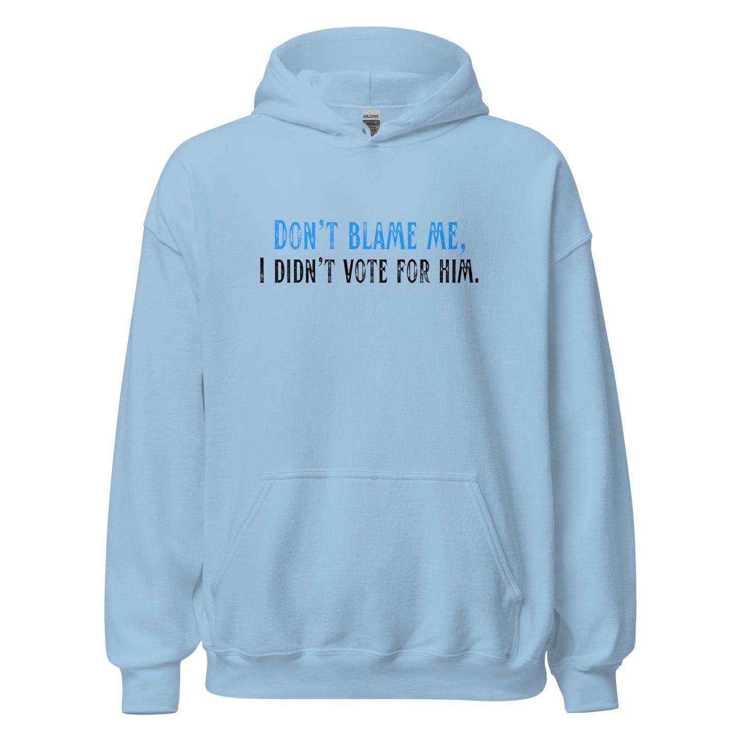 Don’t Blame Me, I Didn’t Vote for Him - Unisex Hoodie Shirts & Tops Woke American Apparel Light Blue S