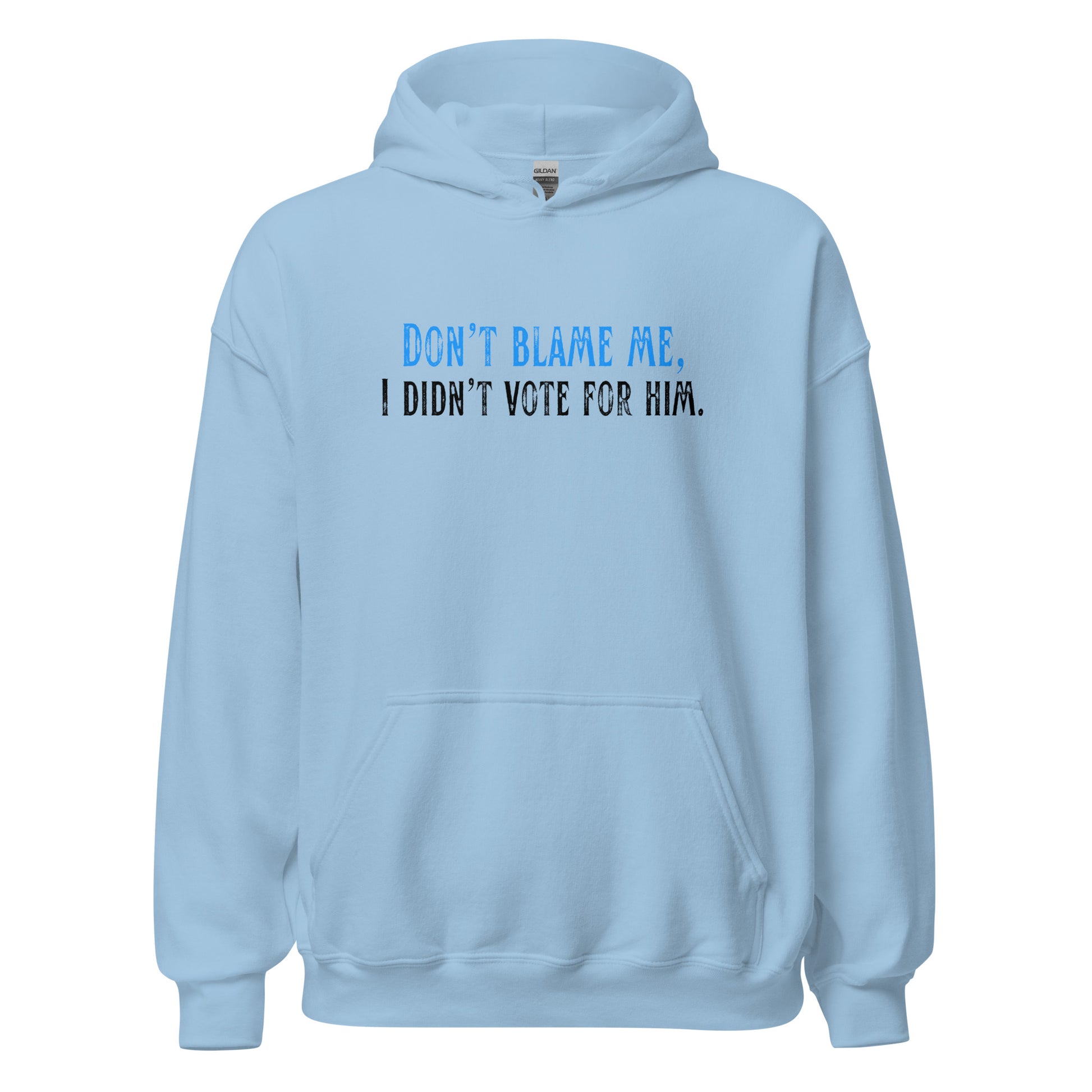 Don’t Blame Me, I Didn’t Vote for Him - Unisex Hoodie Shirts & Tops Woke American Apparel Light Blue S