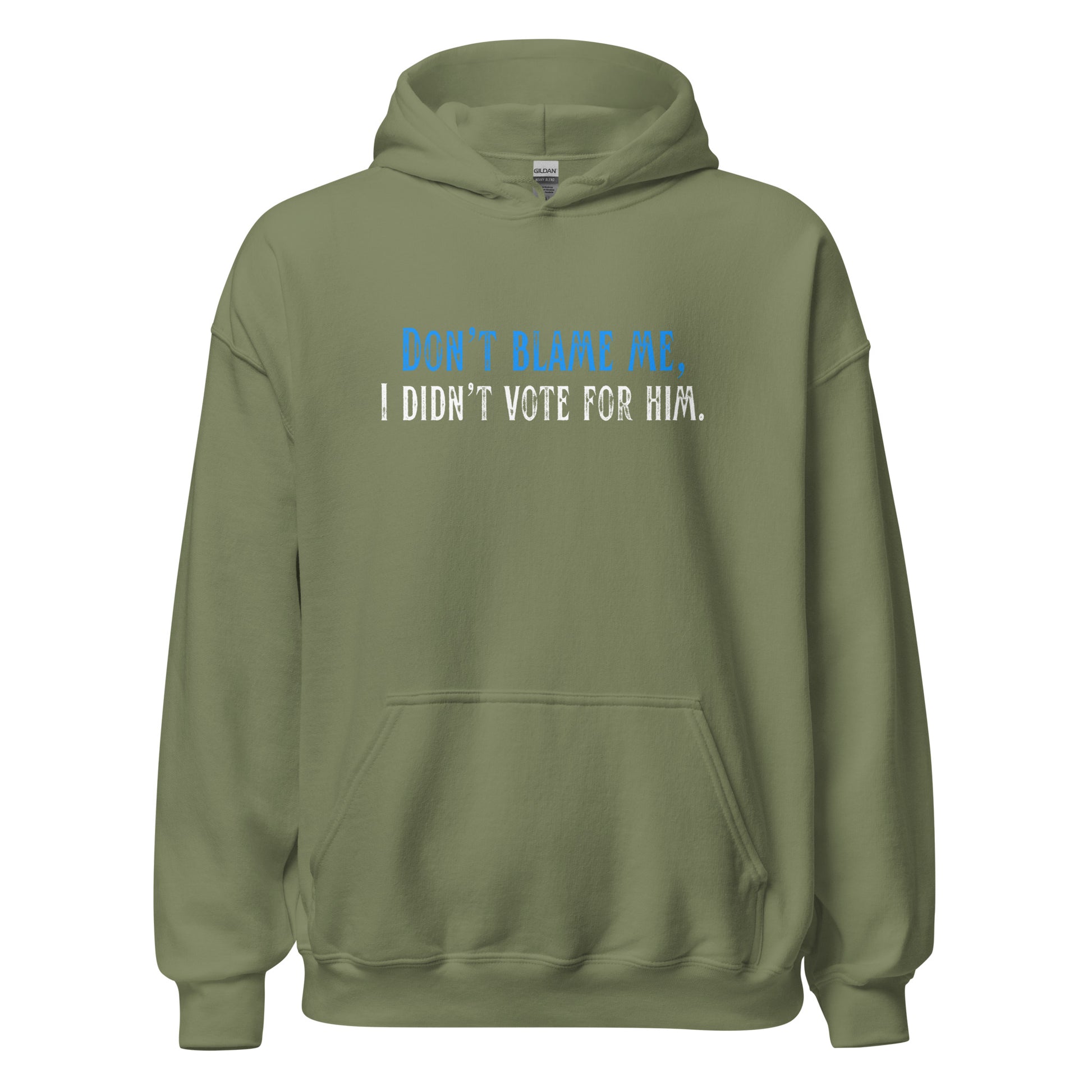 Don’t Blame Me, I Didn’t Vote for Him - Unisex Hoodie Shirts & Tops Woke American Apparel Military Green S