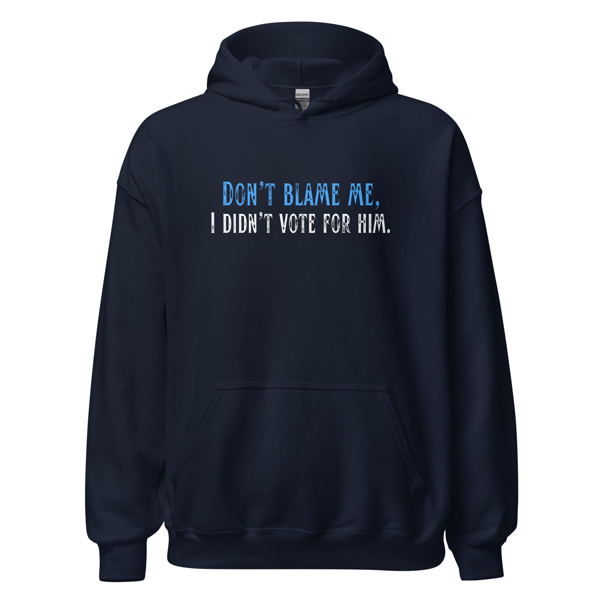 Don’t Blame Me, I Didn’t Vote for Him - Unisex Hoodie Shirts & Tops Woke American Apparel Navy S