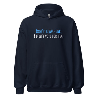 Don’t Blame Me, I Didn’t Vote for Him - Unisex Hoodie Shirts & Tops Woke American Apparel Navy S