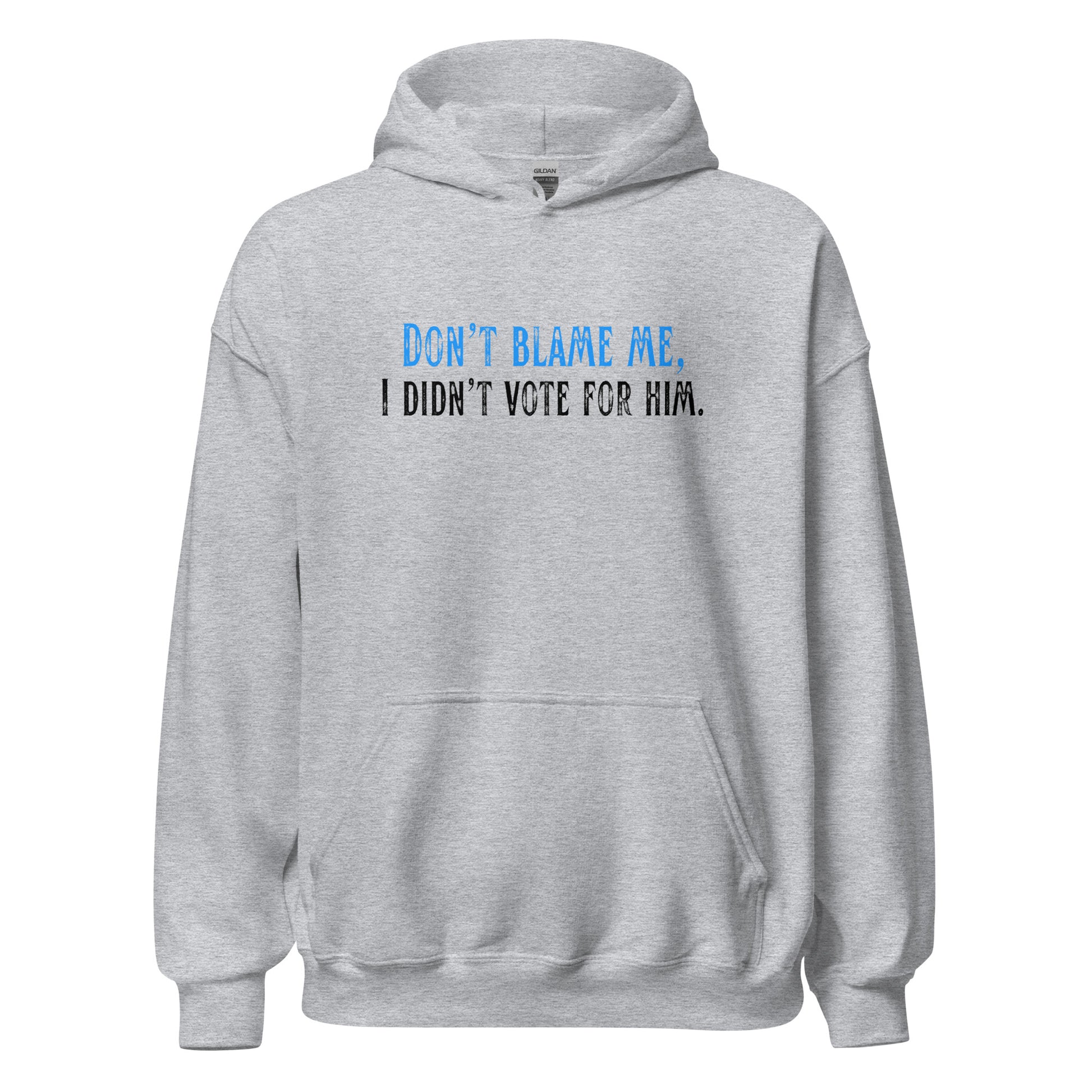 Don’t Blame Me, I Didn’t Vote for Him - Unisex Hoodie Shirts & Tops Woke American Apparel Sport Grey S