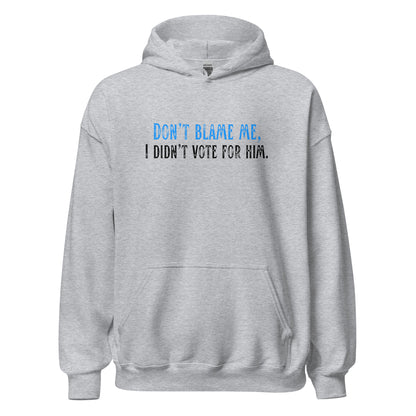 Don’t Blame Me, I Didn’t Vote for Him - Unisex Hoodie Shirts & Tops Woke American Apparel Sport Grey S