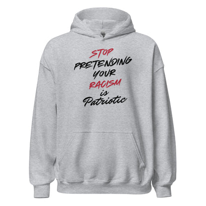 Stop Pretending Your Racism is Patriotic - Unisex Hoodie Shirts & Tops Woke American Apparel Sport Grey S