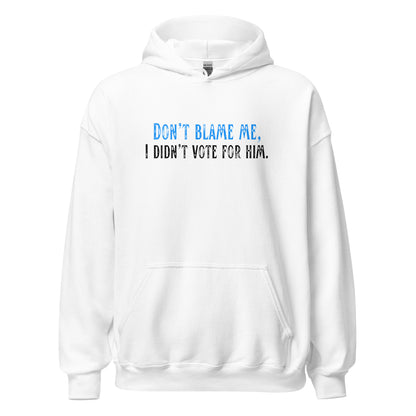 Don’t Blame Me, I Didn’t Vote for Him - Unisex Hoodie Shirts & Tops Woke American Apparel White S