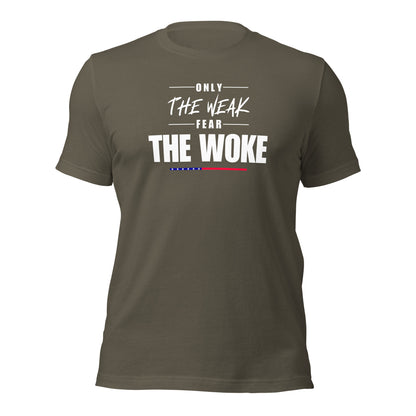 Only the Weak Fear the Woke - Unisex T-Shirt Shirts & Tops Woke American Apparel Army S
