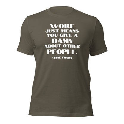 Woke Just Means You Give a Damn About Other People - Unisex T-Shirt Shirts & Tops Woke American Apparel Army S