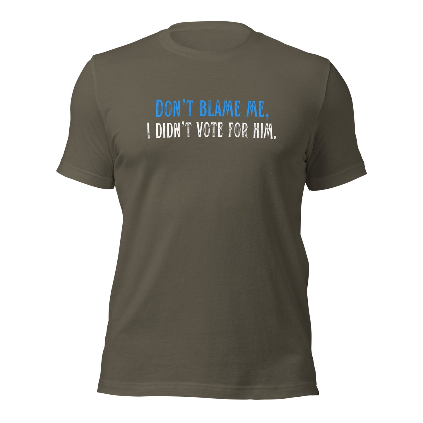 Don’t Blame Me, I Didn’t Vote for Him - Unisex T-Shirt Shirts & Tops Woke American Apparel Army S