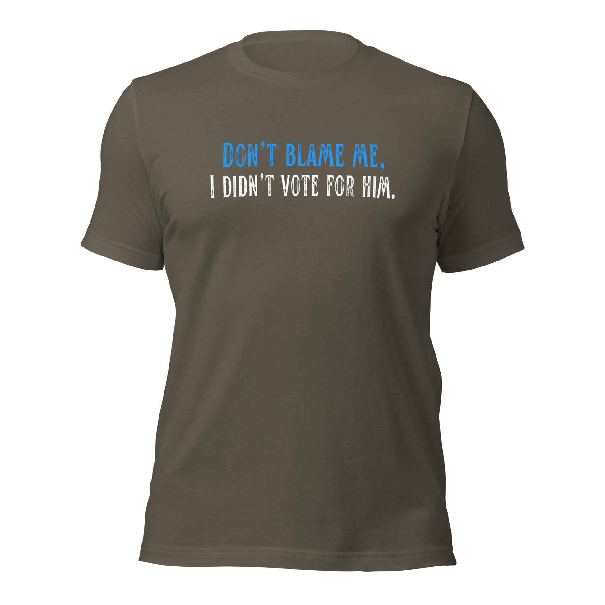 Don’t Blame Me, I Didn’t Vote for Him - Unisex T-Shirt Shirts & Tops Woke American Apparel Army S