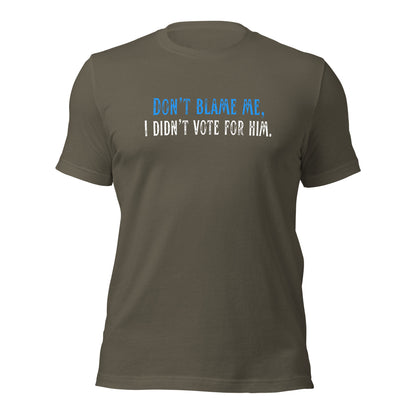 Don’t Blame Me, I Didn’t Vote for Him - Unisex T-Shirt Shirts & Tops Woke American Apparel Army S