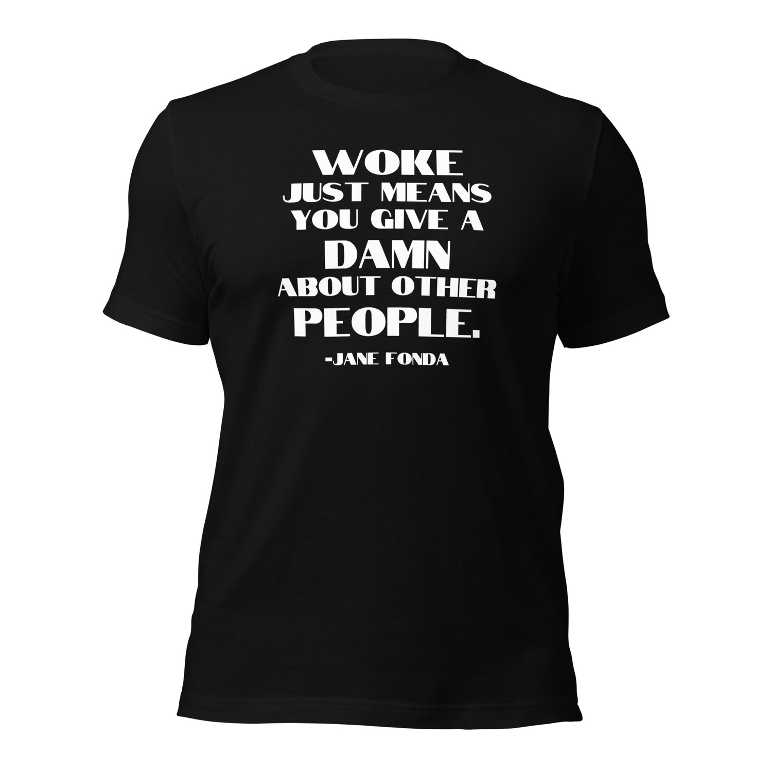 Woke Just Means You Give a Damn About Other People - Unisex T-Shirt Shirts & Tops Woke American Apparel Black XS