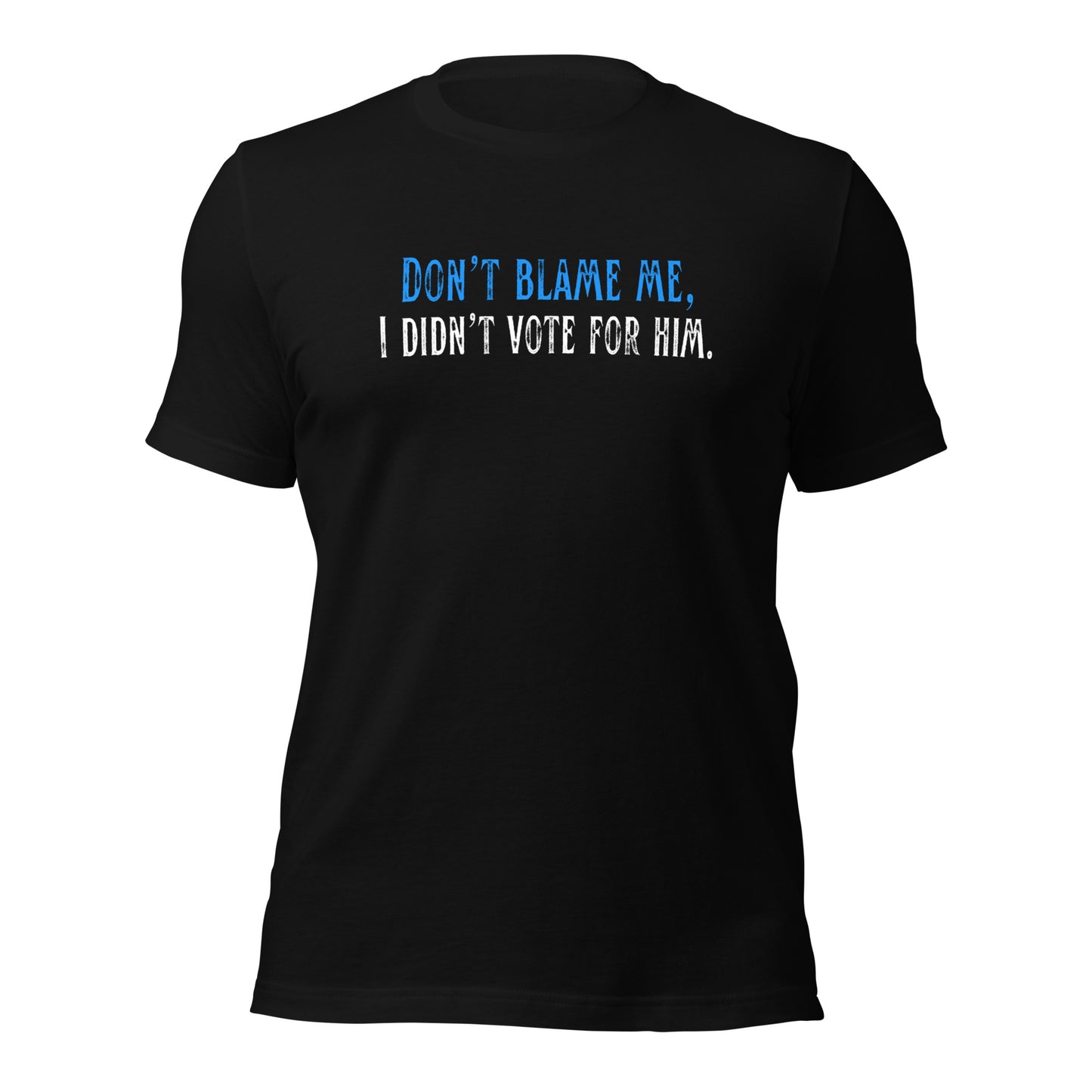 Don’t Blame Me, I Didn’t Vote for Him - Unisex T-Shirt Shirts & Tops Woke American Apparel Black XS
