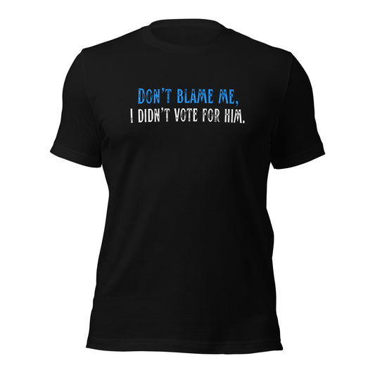 Don’t Blame Me, I Didn’t Vote for Him - Unisex T-Shirt Shirts & Tops Woke American Apparel Black XS