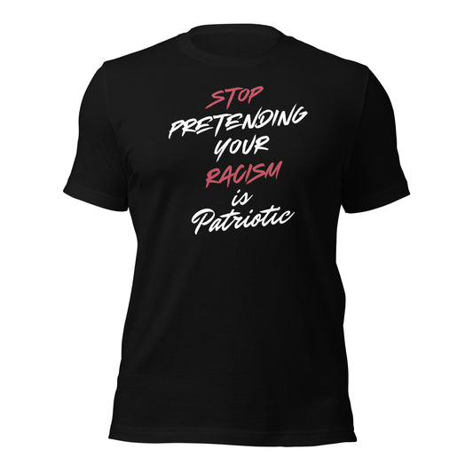 Stop Pretending Your Racism is Patriotic - Unisex T-Shirt Shirts & Tops Woke American Apparel Black XS