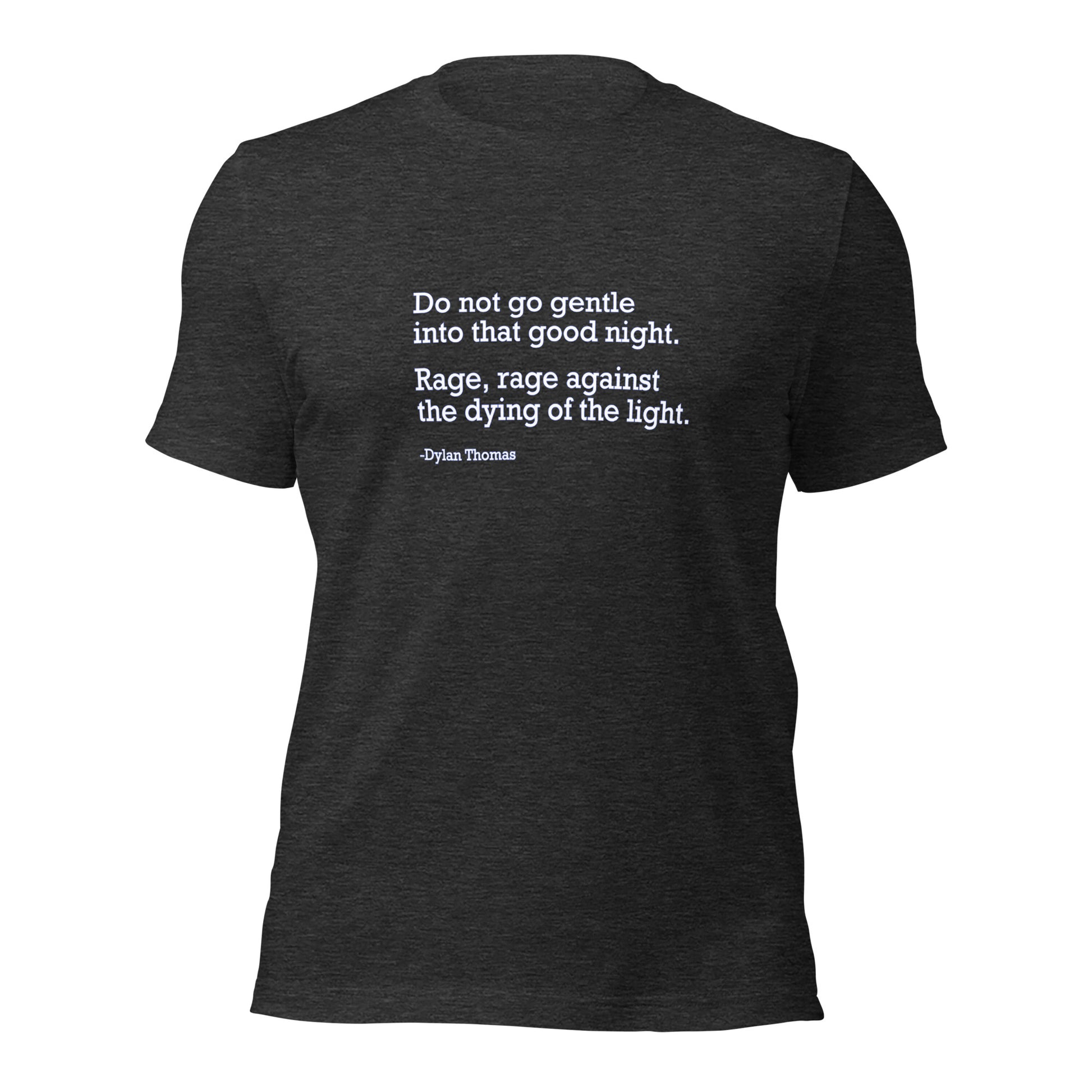Do Not Go Gentle - Unisex T-Shirt Shirts & Tops Woke American Apparel Dark Grey Heather XS 