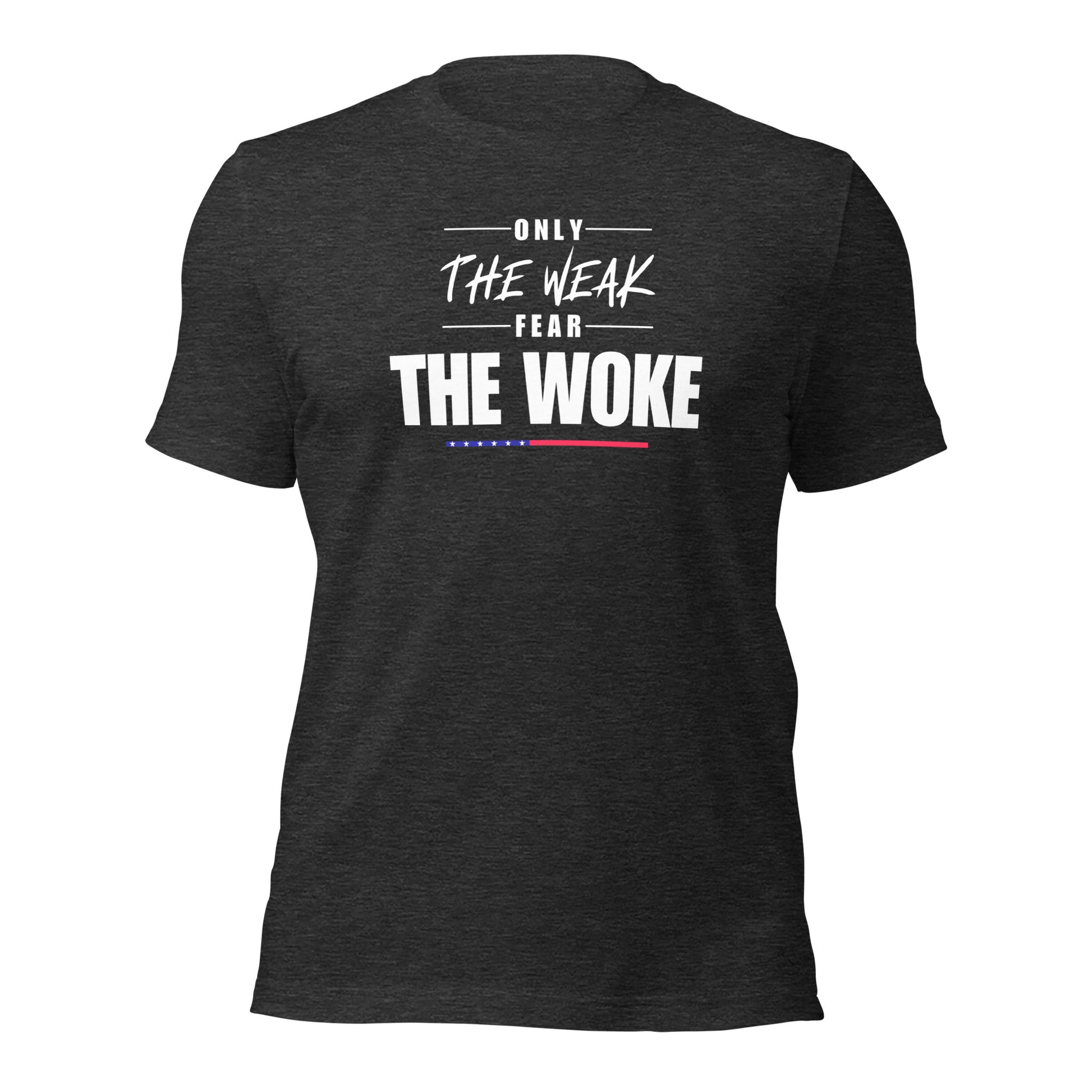 Only the Weak Fear the Woke - Unisex T-Shirt Shirts & Tops Woke American Apparel Dark Grey Heather XS