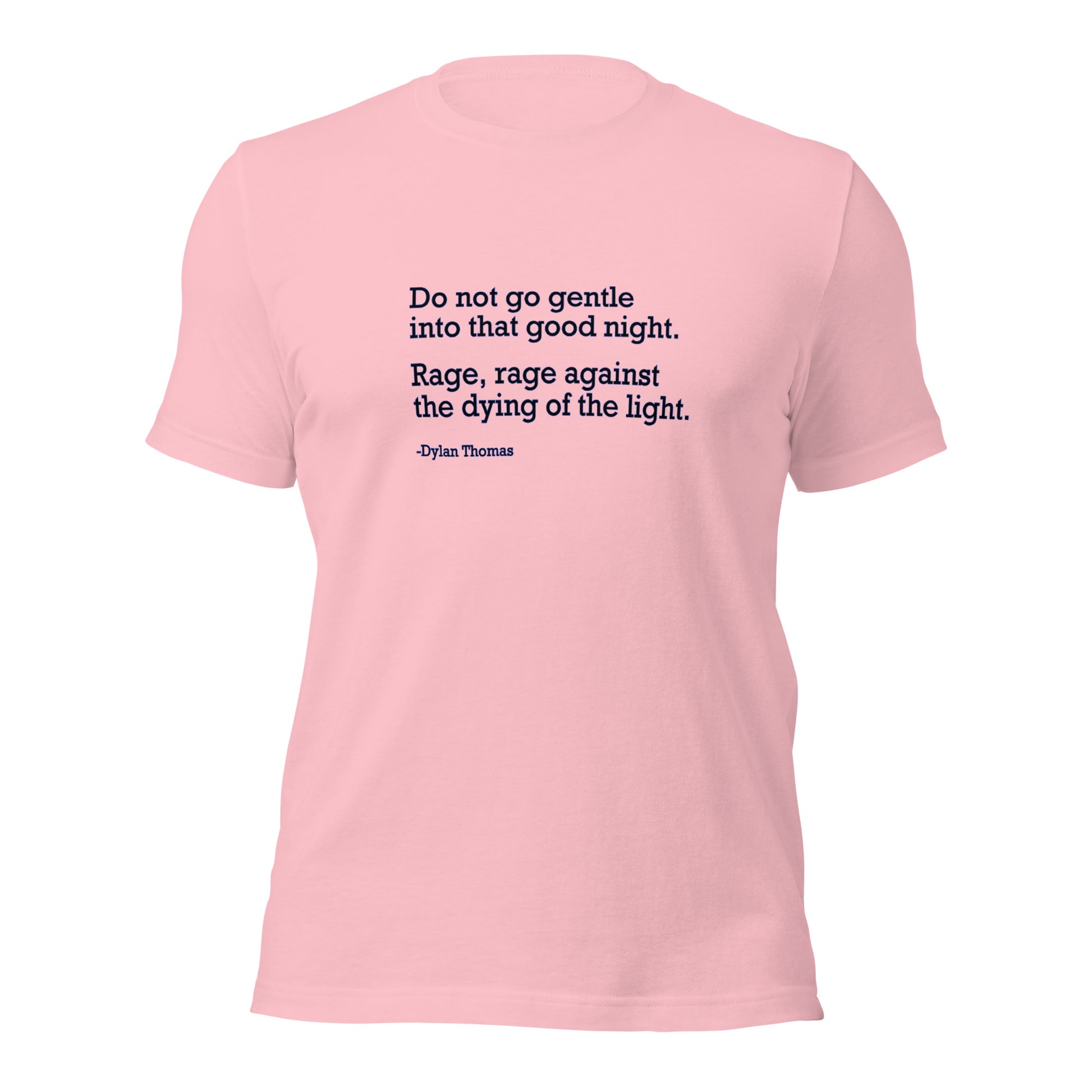 Do Not Go Gentle - Unisex T-Shirt Shirts & Tops Woke American Apparel Pink S 