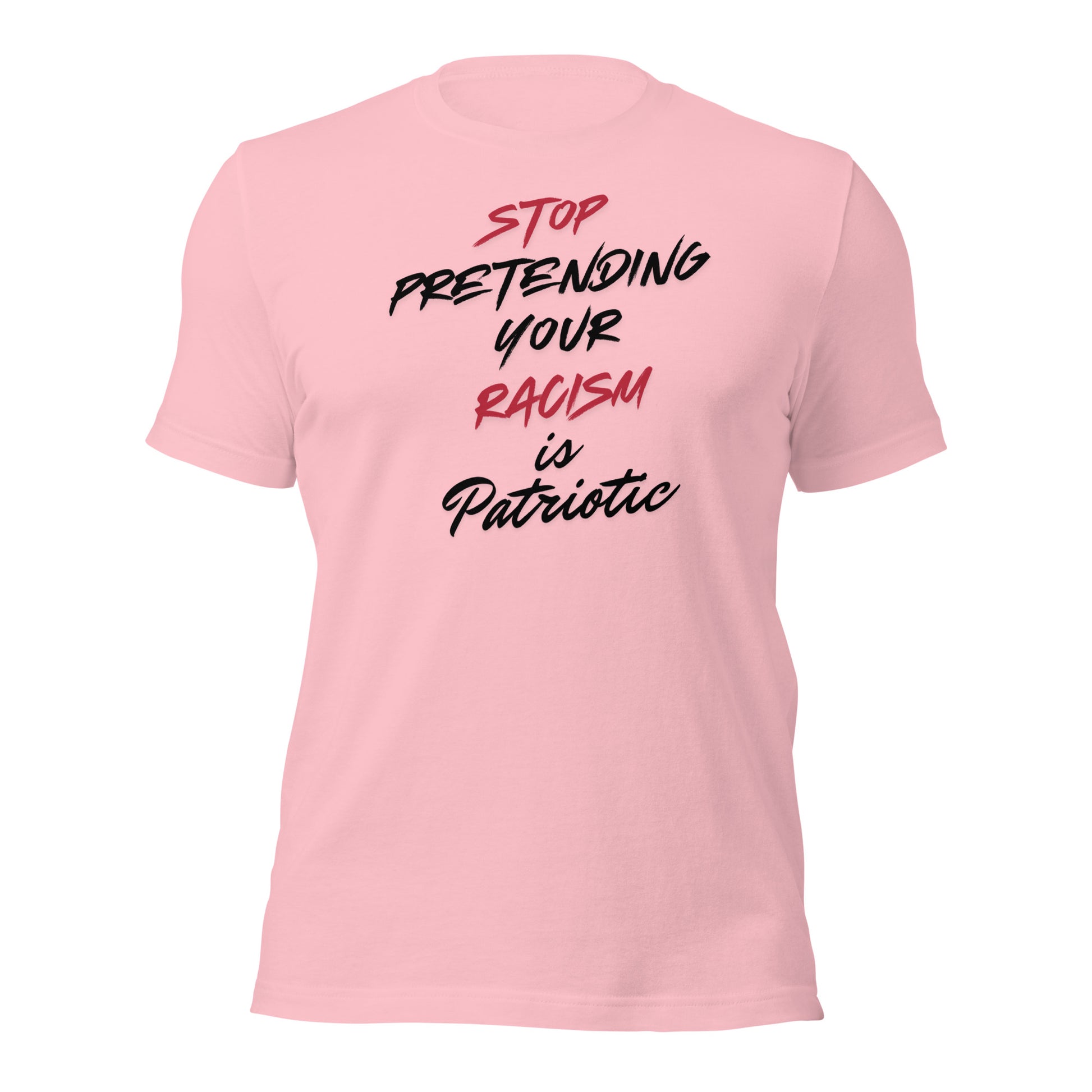 Stop Pretending Your Racism is Patriotic - Unisex T-Shirt Shirts & Tops Woke American Apparel Pink S