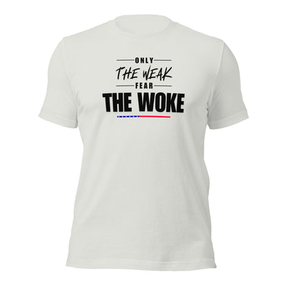 Only the Weak Fear the Woke - Unisex T-Shirt Shirts & Tops Woke American Apparel