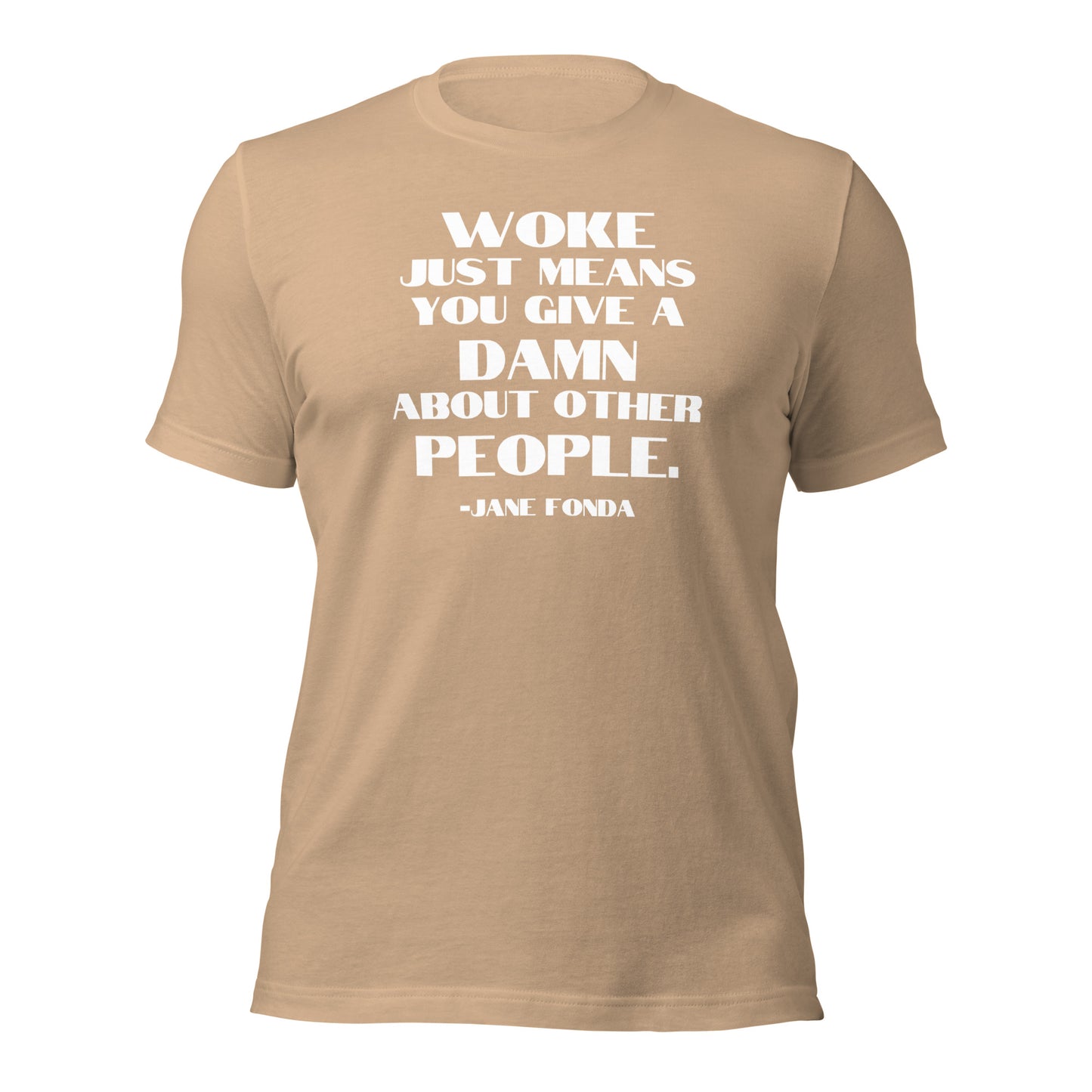 Woke Just Means You Give a Damn About Other People - Unisex T-Shirt Shirts & Tops Woke American Apparel Tan XS