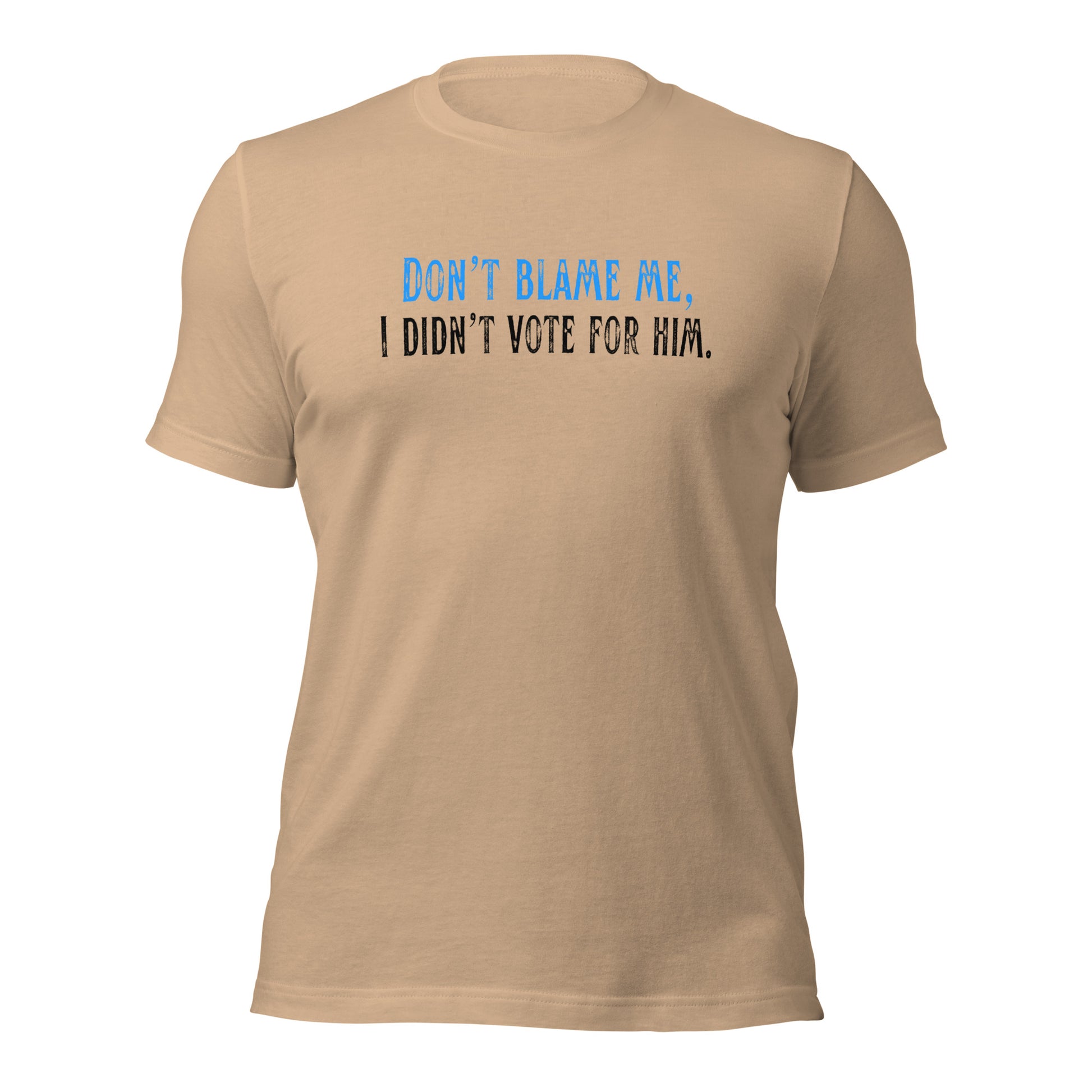 Don’t Blame Me, I Didn’t Vote for Him - Unisex T-Shirt Shirts & Tops Woke American Apparel Tan XS