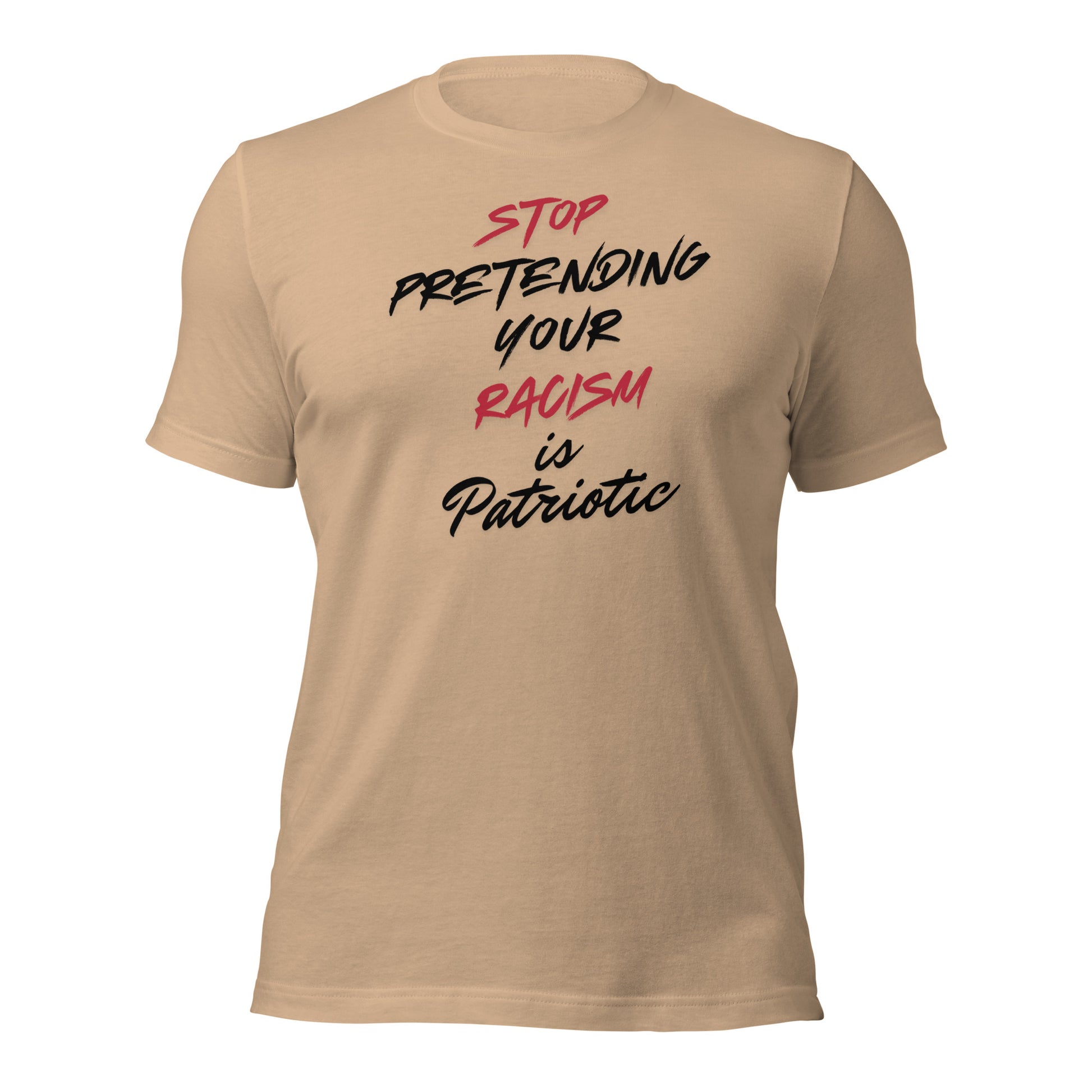 Stop Pretending Your Racism is Patriotic - Unisex T-Shirt Shirts & Tops Woke American Apparel Tan XS