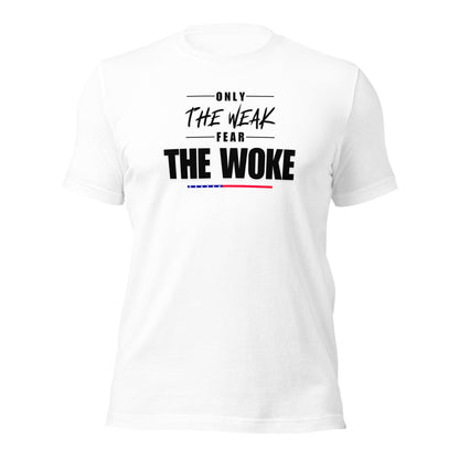 Only the Weak Fear the Woke - Unisex T-Shirt Shirts & Tops Woke American Apparel