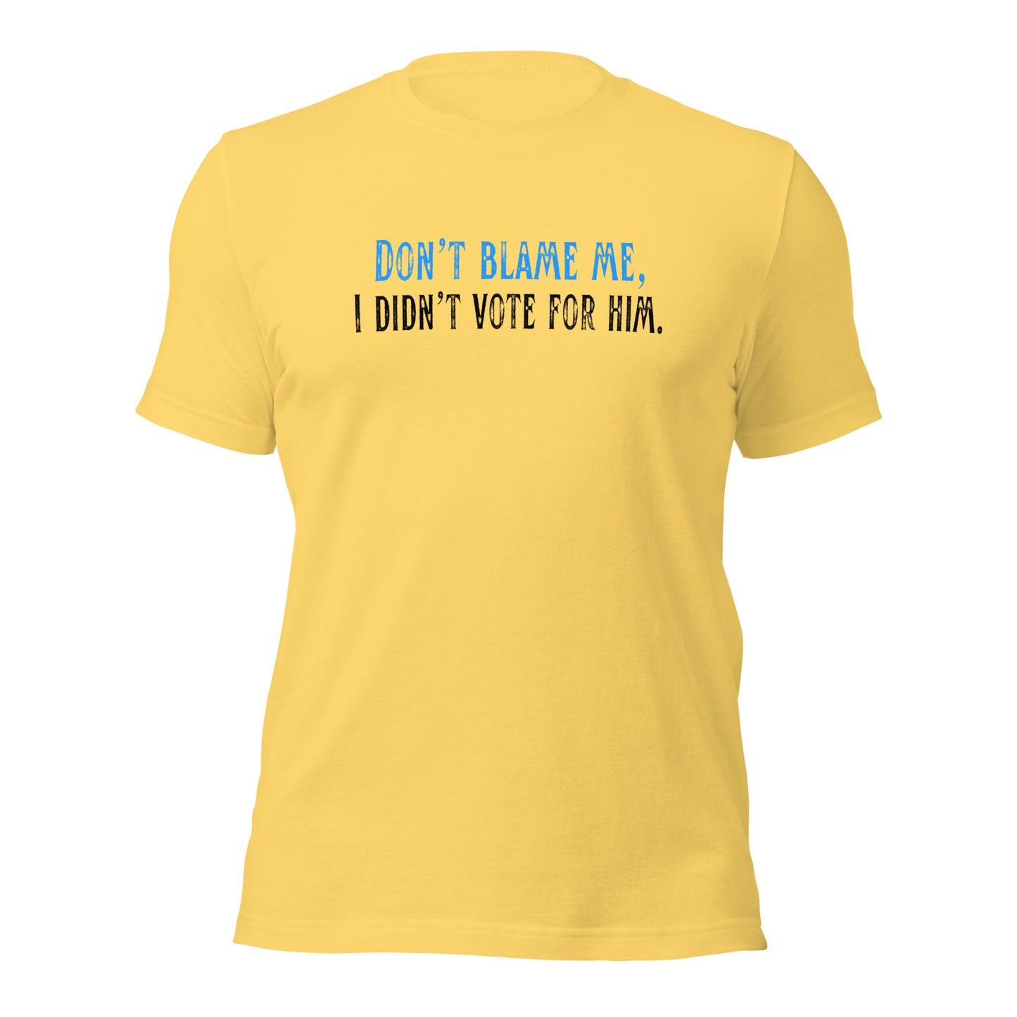 Don’t Blame Me, I Didn’t Vote for Him - Unisex T-Shirt Shirts & Tops Woke American Apparel Yellow S